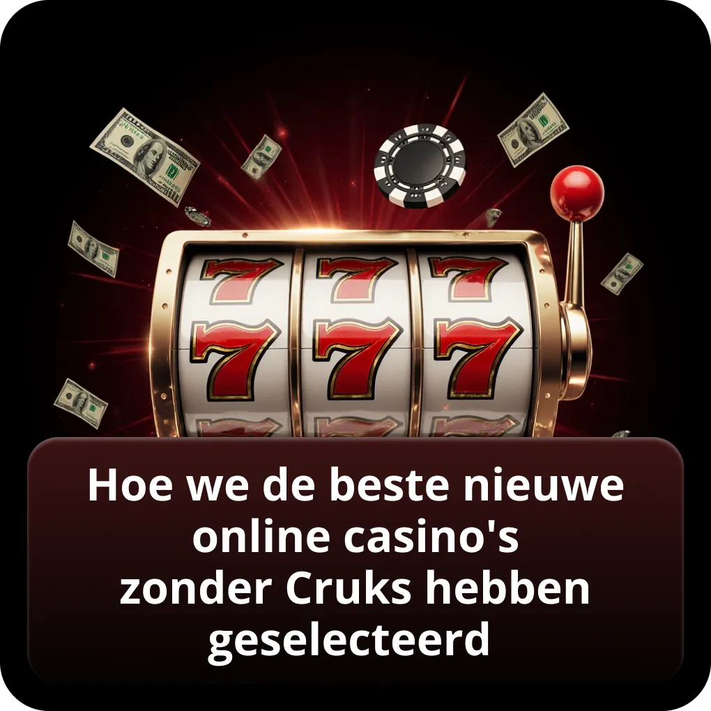 Hoe we de beste nieuwe online casino's zonder Cruks hebben geselecteerd